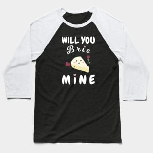 Will You Brie Mine Baseball T-Shirt